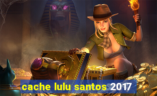 cache lulu santos 2017